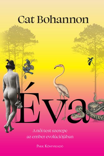 Cat Bohannon: Éva - A női test szerepe az ember evolúciójában 