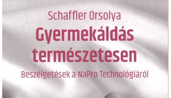 Schaffler Orsolya „Gyermekáldás természetesen – Beszélgetések a NaPro Technológiáról” 