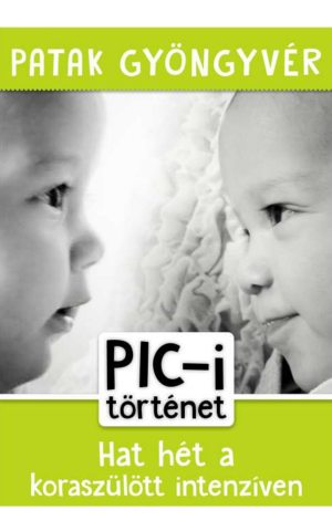 PIC-i történet – Hat hét a koraszülött intenzíven címlap)