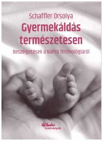 Schaffler Orsolya „Gyermekáldás természetesen – Beszélgetések a NaPro Technológiáról” 